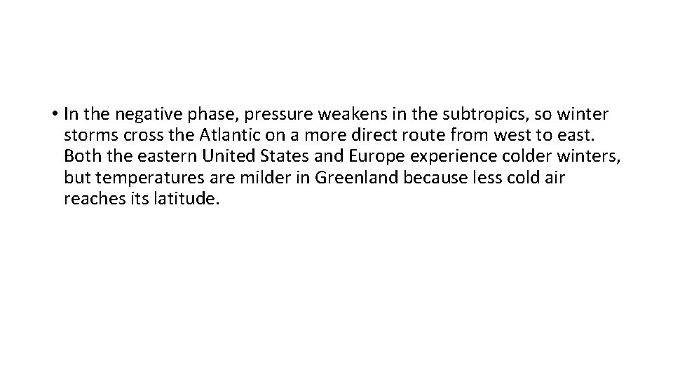  • In the negative phase, pressure weakens in the subtropics, so winter storms