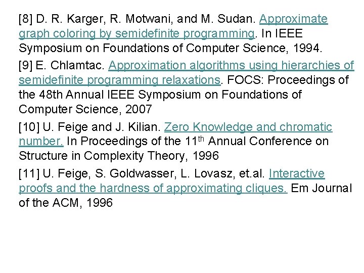 [8] D. R. Karger, R. Motwani, and M. Sudan. Approximate graph coloring by semidefinite