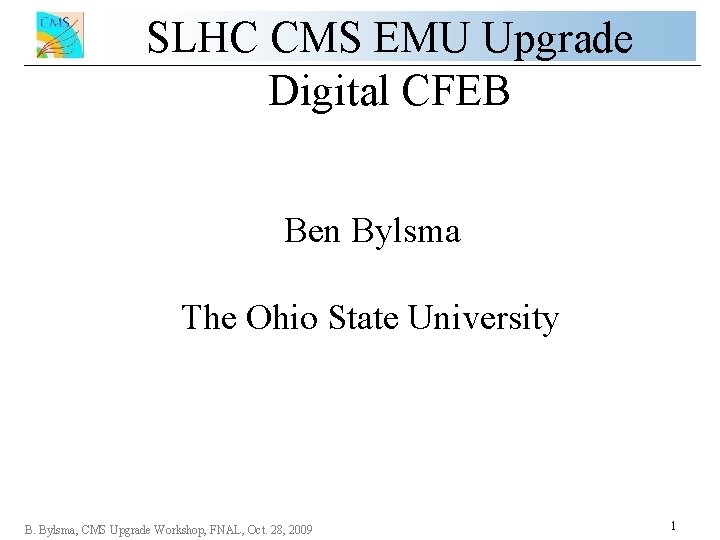 SLHC CMS EMU Upgrade Digital CFEB Ben Bylsma The Ohio State University B. Bylsma,