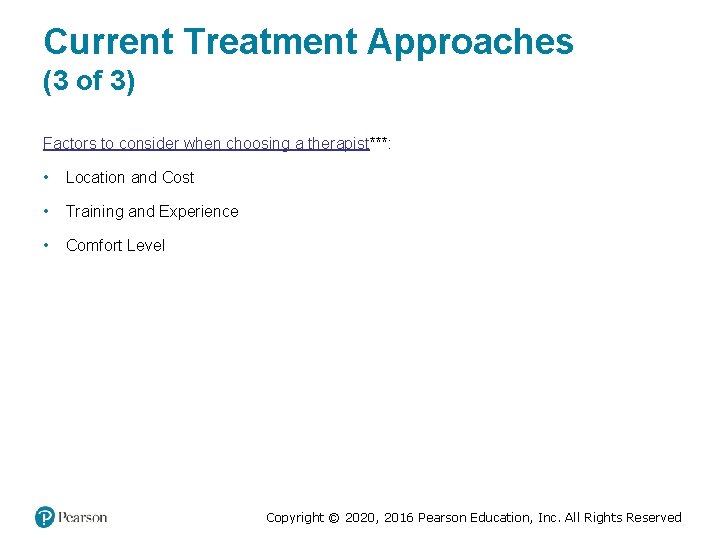 Current Treatment Approaches (3 of 3) Factors to consider when choosing a therapist***: • Current Treatment Approaches (3 of 3) Factors to consider when choosing a therapist***: •