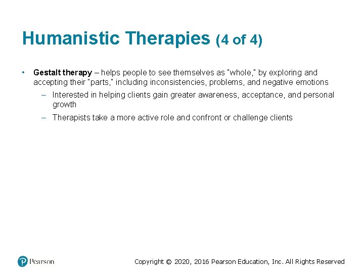 Humanistic Therapies (4 of 4) • Gestalt therapy – helps people to see themselves Humanistic Therapies (4 of 4) • Gestalt therapy – helps people to see themselves