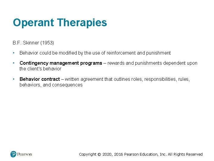 Operant Therapies B. F. Skinner (1953) • Behavior could be modified by the use Operant Therapies B. F. Skinner (1953) • Behavior could be modified by the use