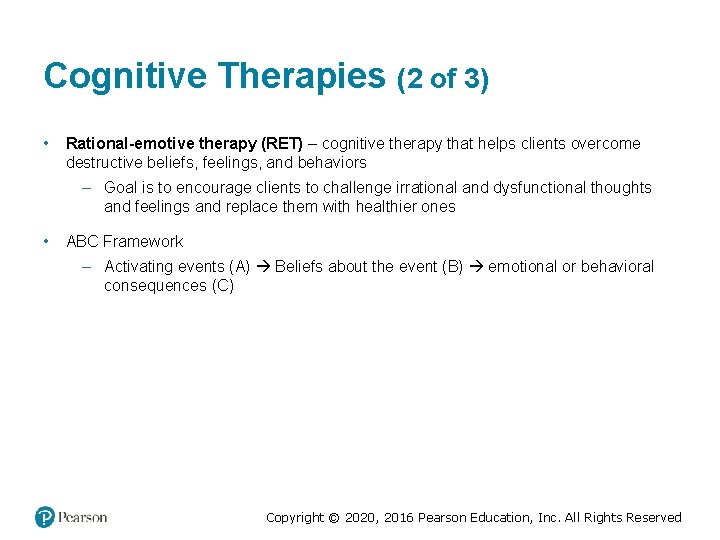 Cognitive Therapies (2 of 3) • Rational-emotive therapy (RET) – cognitive therapy that helps Cognitive Therapies (2 of 3) • Rational-emotive therapy (RET) – cognitive therapy that helps