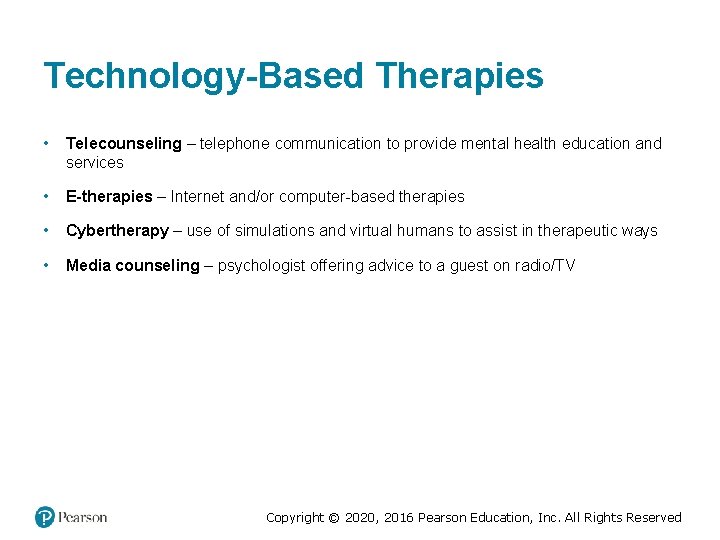 Technology-Based Therapies • Telecounseling – telephone communication to provide mental health education and services Technology-Based Therapies • Telecounseling – telephone communication to provide mental health education and services