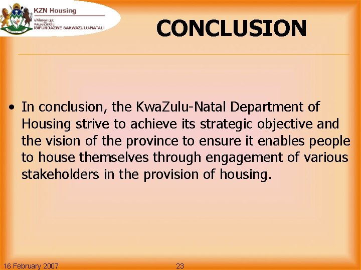 CONCLUSION • In conclusion, the Kwa. Zulu-Natal Department of Housing strive to achieve its