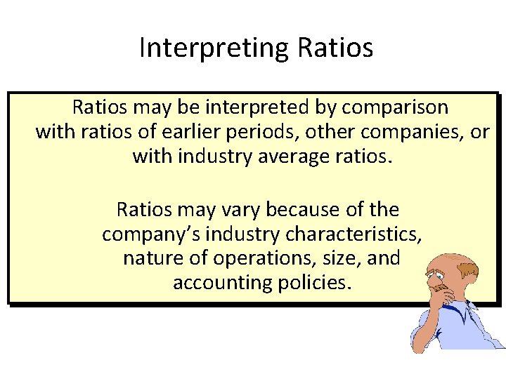 Interpreting Ratios may be interpreted by comparison with ratios of earlier periods, other companies,