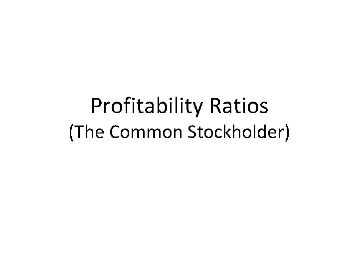 Profitability Ratios (The Common Stockholder) 