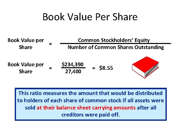 Book Value Per Share Book Value per = Share Common Stockholders’ Equity Number of