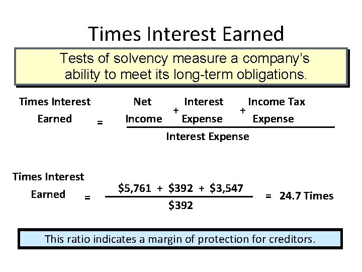 Times Interest Earned Tests of solvency measure a company’s ability to meet its long-term