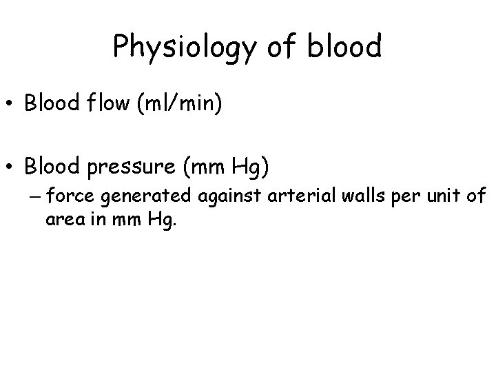 Physiology of blood • Blood flow (ml/min) • Blood pressure (mm Hg) – force