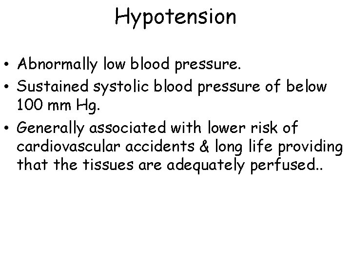 Hypotension • Abnormally low blood pressure. • Sustained systolic blood pressure of below 100