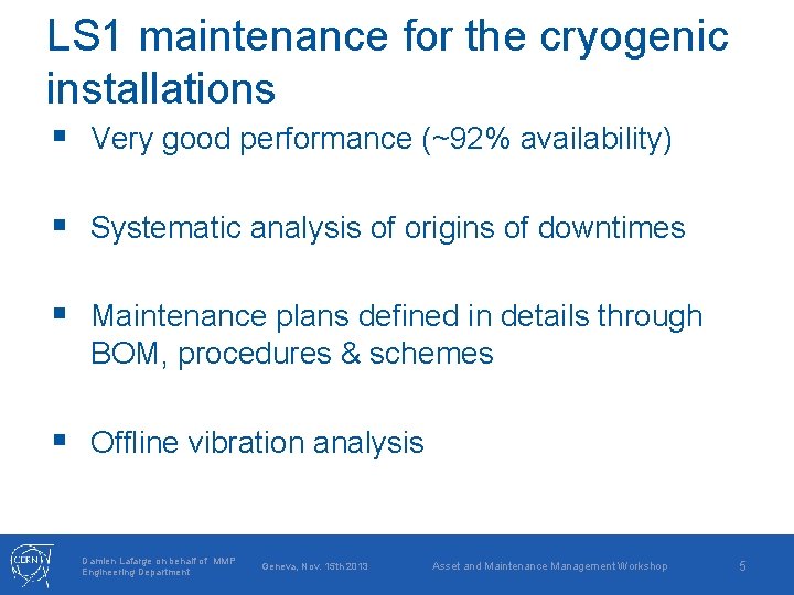 LS 1 maintenance for the cryogenic installations § Very good performance (~92% availability) §