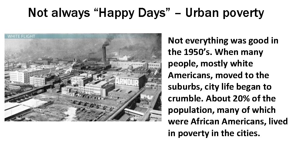 Not always “Happy Days” – Urban poverty Not everything was good in the 1950’s.