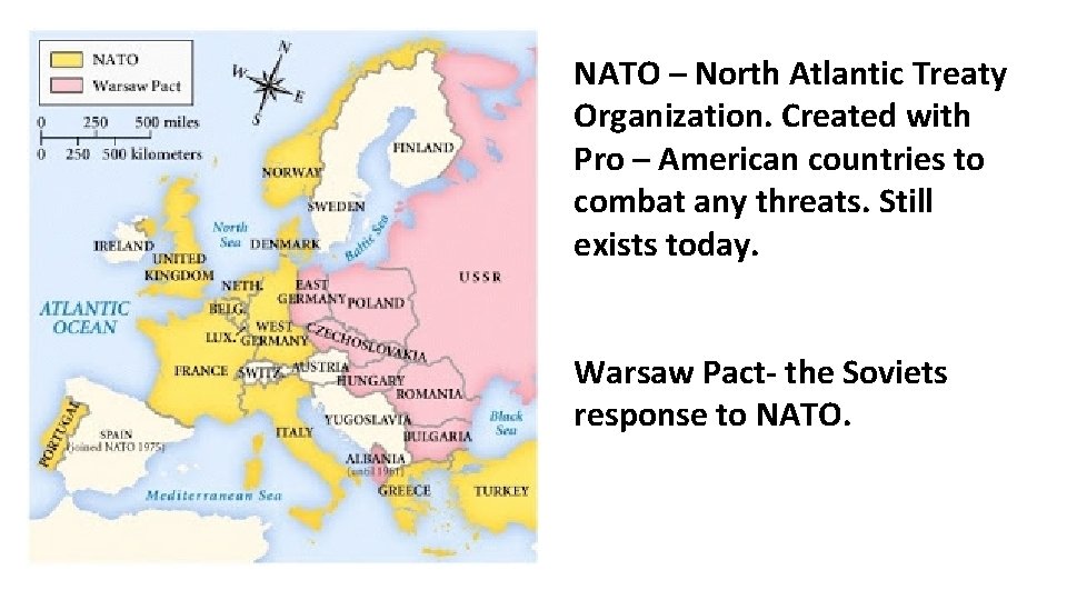 NATO – North Atlantic Treaty Organization. Created with Pro – American countries to combat