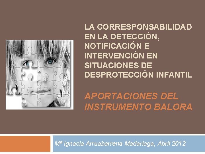 LA CORRESPONSABILIDAD EN LA DETECCIÓN, NOTIFICACIÓN E INTERVENCIÓN EN SITUACIONES DE DESPROTECCIÓN INFANTIL APORTACIONES