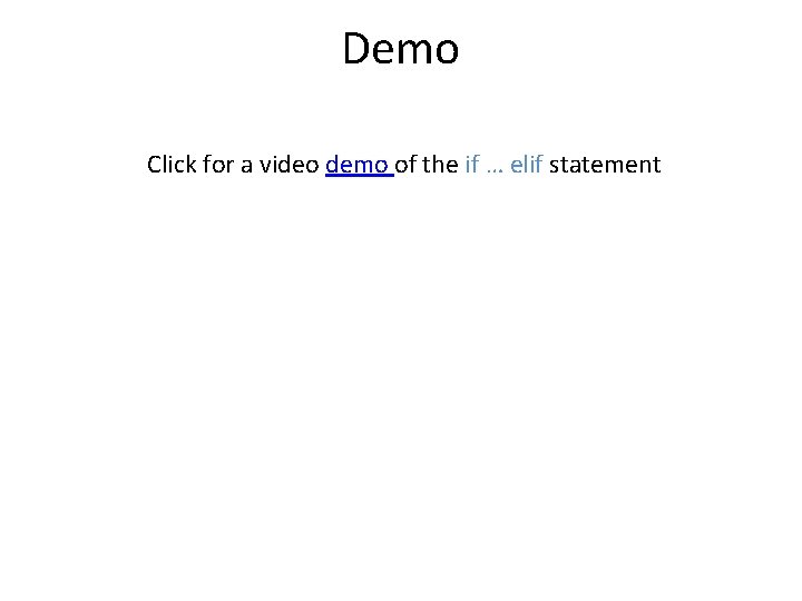 Demo Click for a video demo of the if … elif statement 