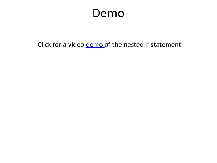 Demo Click for a video demo of the nested if statement 