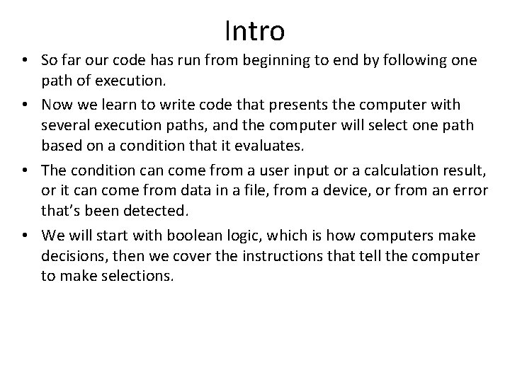 Intro • So far our code has run from beginning to end by following