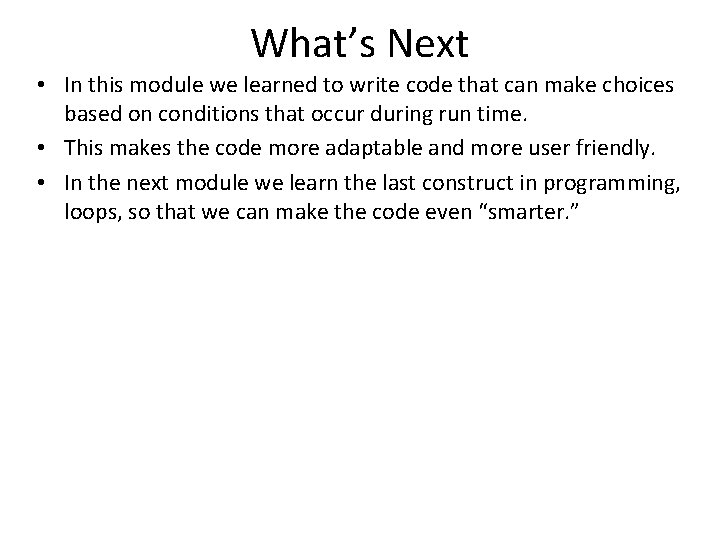 What’s Next • In this module we learned to write code that can make