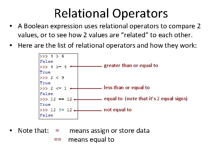 Relational Operators • A Boolean expression uses relational operators to compare 2 values, or
