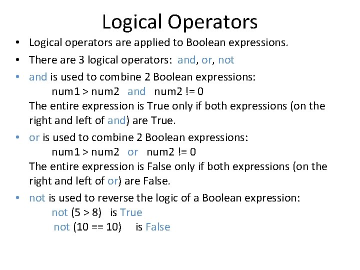 Logical Operators • Logical operators are applied to Boolean expressions. • There are 3