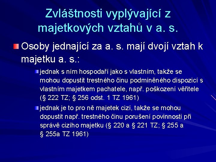 Zvláštnosti vyplývající z majetkových vztahů v a. s. Osoby jednající za a. s. mají