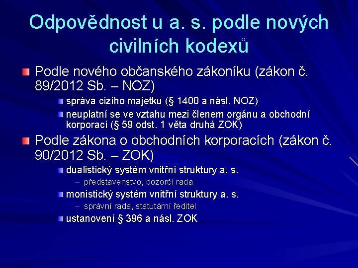 Odpovědnost u a. s. podle nových civilních kodexů Podle nového občanského zákoníku (zákon č.