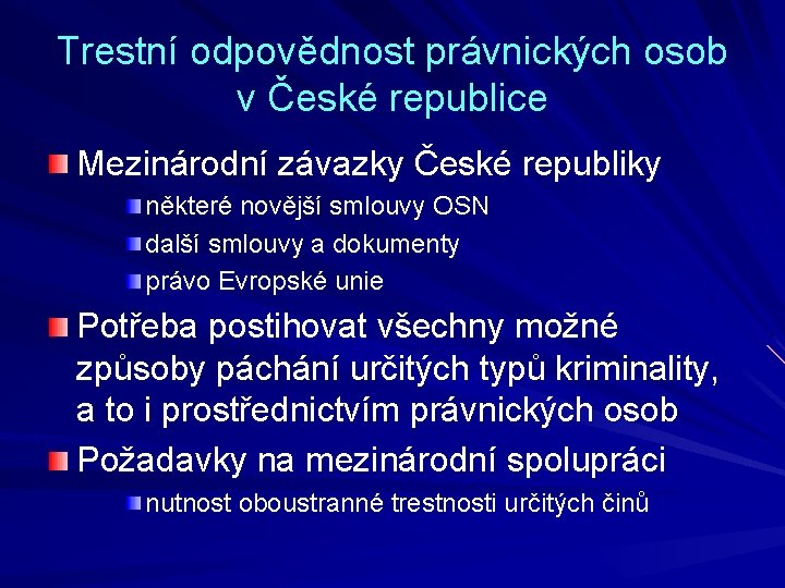 Trestní odpovědnost právnických osob v České republice Mezinárodní závazky České republiky některé novější smlouvy