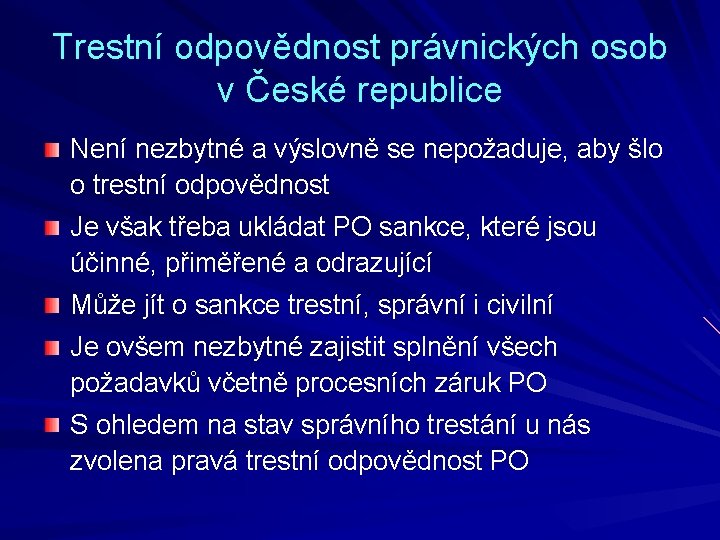 Trestní odpovědnost právnických osob v České republice Není nezbytné a výslovně se nepožaduje, aby