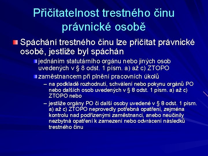 Přičitatelnost trestného činu právnické osobě Spáchání trestného činu lze přičítat právnické osobě, jestliže byl