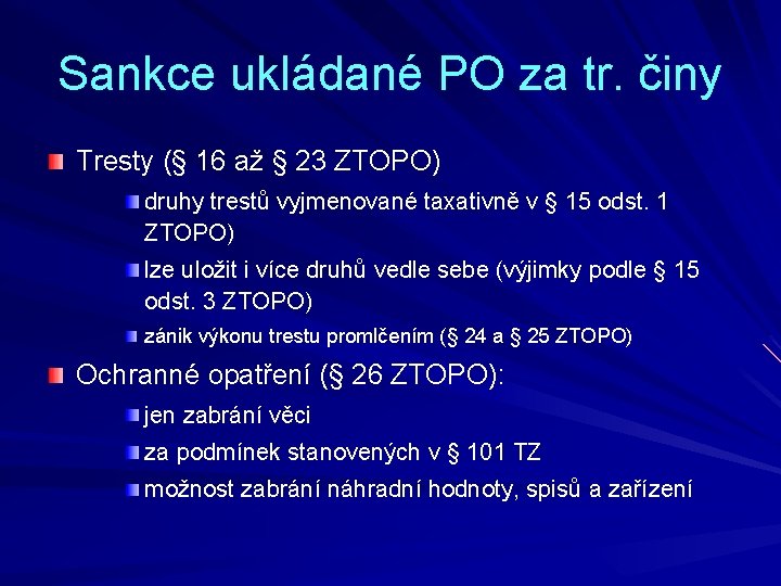 Sankce ukládané PO za tr. činy Tresty (§ 16 až § 23 ZTOPO) druhy