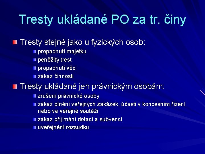 Tresty ukládané PO za tr. činy Tresty stejné jako u fyzických osob: propadnutí majetku