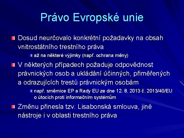 Právo Evropské unie Dosud neurčovalo konkrétní požadavky na obsah vnitrostátního trestního práva až na