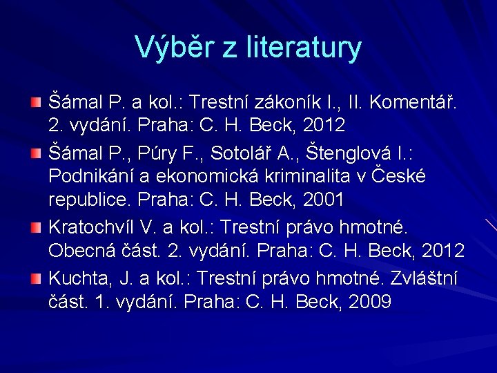 Výběr z literatury Šámal P. a kol. : Trestní zákoník I. , II. Komentář.