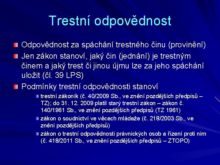 Trestní odpovědnost Odpovědnost za spáchání trestného činu (provinění) Jen zákon stanoví, jaký čin (jednání)