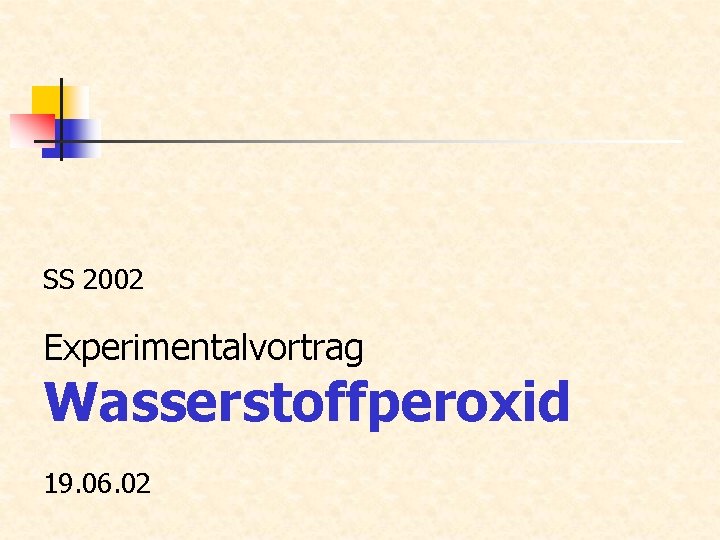 SS 2002 Experimentalvortrag Wasserstoffperoxid 19. 06. 02 