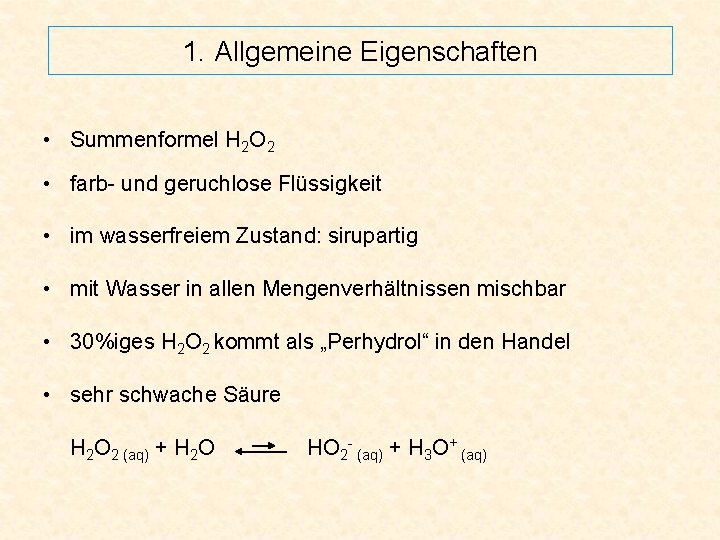 1. Allgemeine Eigenschaften • Summenformel H 2 O 2 • farb- und geruchlose Flüssigkeit