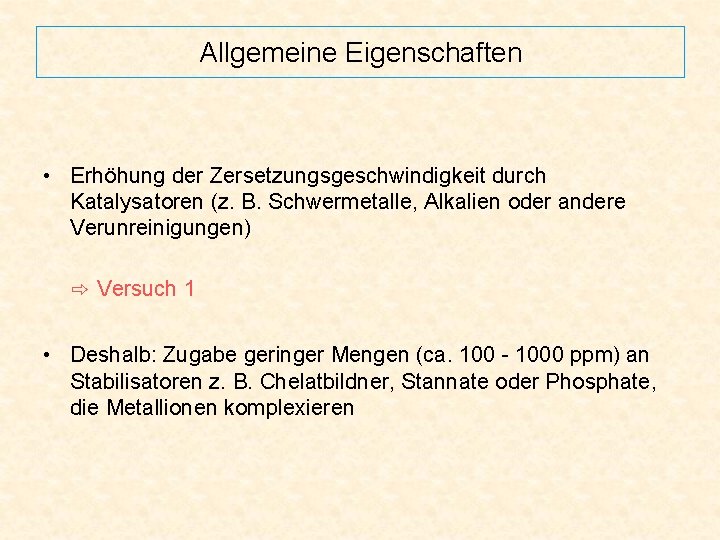 Allgemeine Eigenschaften • Erhöhung der Zersetzungsgeschwindigkeit durch Katalysatoren (z. B. Schwermetalle, Alkalien oder andere