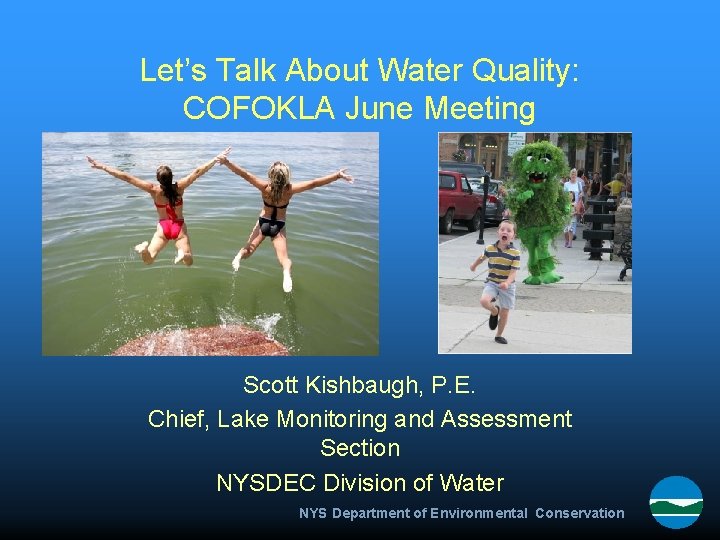 Let’s Talk About Water Quality: COFOKLA June Meeting Scott Kishbaugh, P. E. Chief, Lake