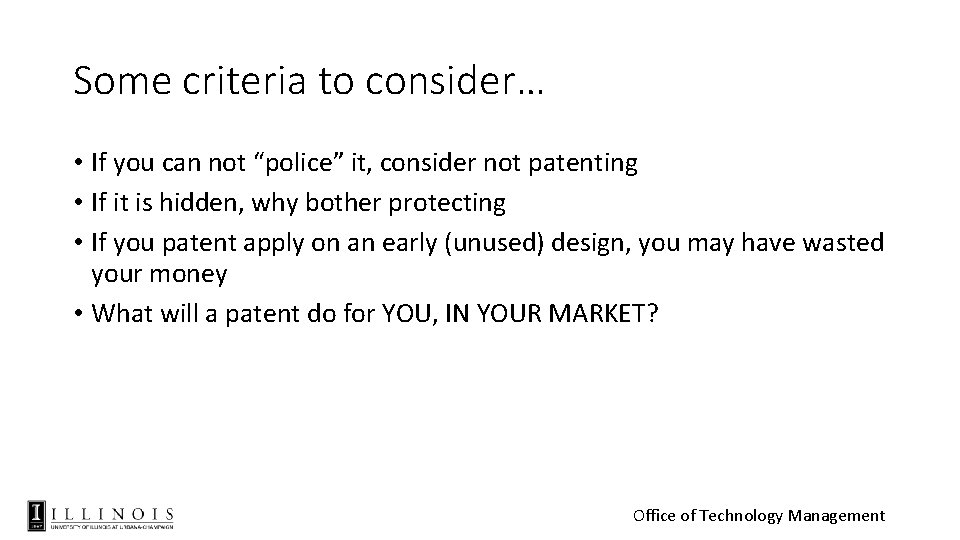 Some criteria to consider… • If you can not “police” it, consider not patenting