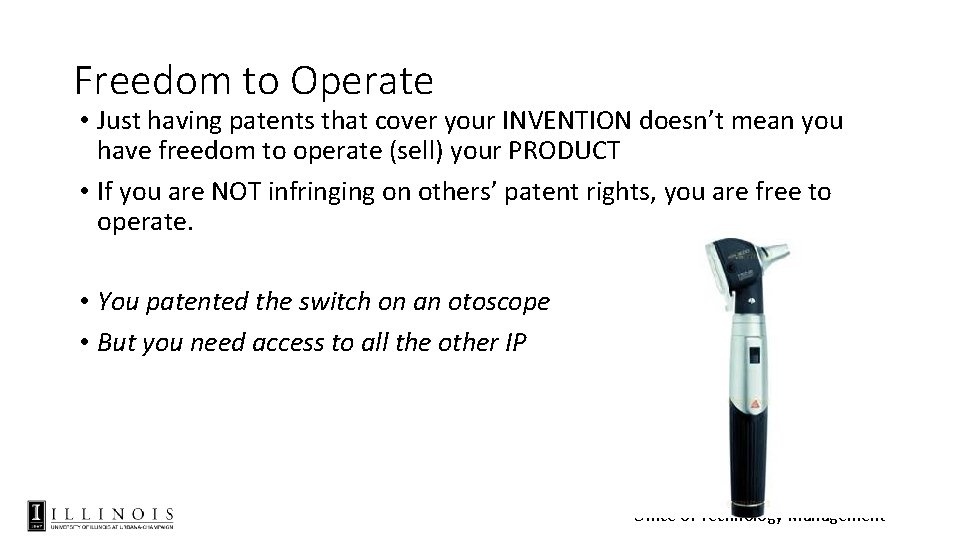 Freedom to Operate • Just having patents that cover your INVENTION doesn’t mean you