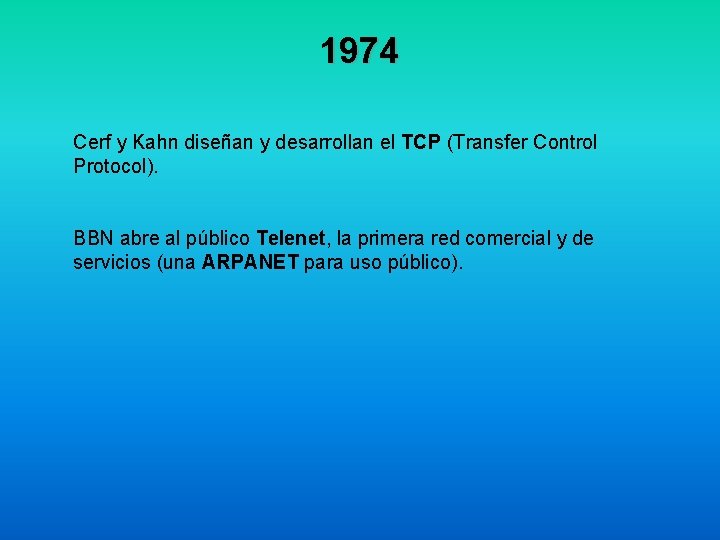 1974 Cerf y Kahn diseñan y desarrollan el TCP (Transfer Control Protocol). BBN abre