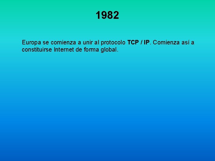 1982 Europa se comienza a unir al protocolo TCP / IP. Comienza así a