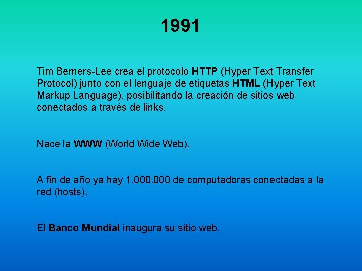 1991 Tim Berners-Lee crea el protocolo HTTP (Hyper Text Transfer Protocol) junto con el