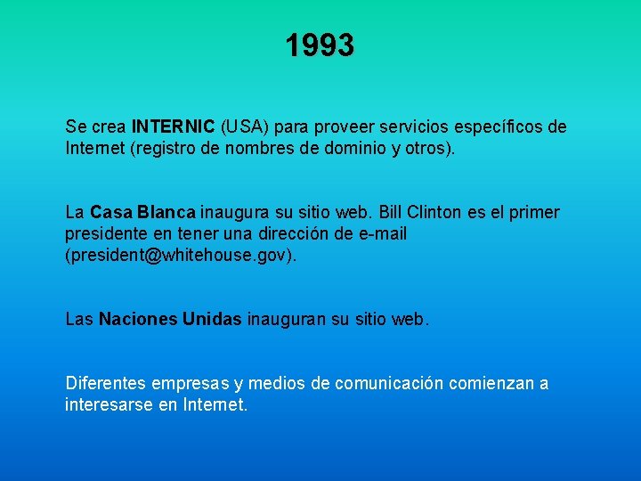 1993 Se crea INTERNIC (USA) para proveer servicios específicos de Internet (registro de nombres