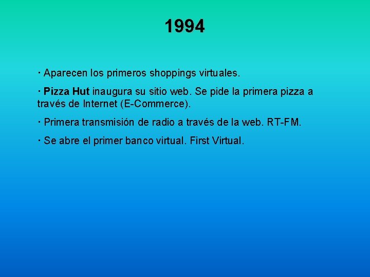 1994 · Aparecen los primeros shoppings virtuales. · Pizza Hut inaugura su sitio web.