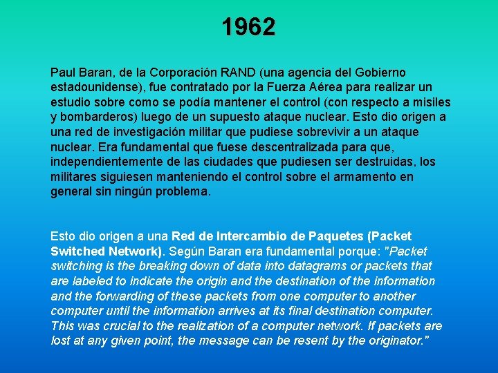 1962 Paul Baran, de la Corporación RAND (una agencia del Gobierno estadounidense), fue contratado