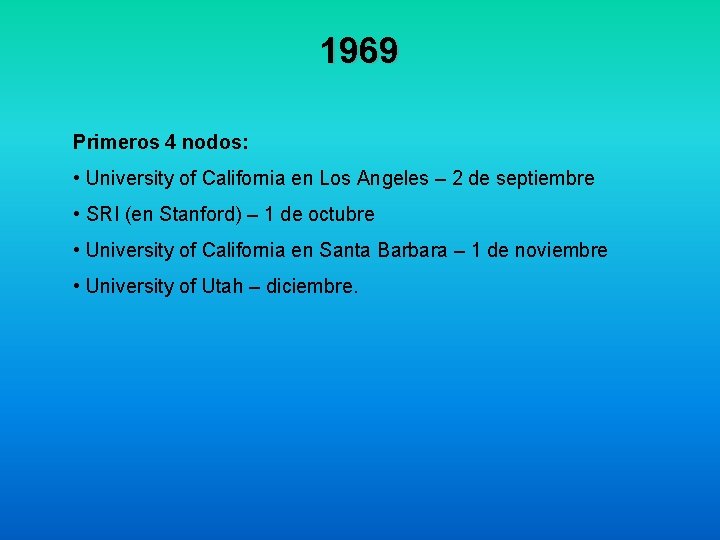 1969 Primeros 4 nodos: • University of California en Los Angeles – 2 de