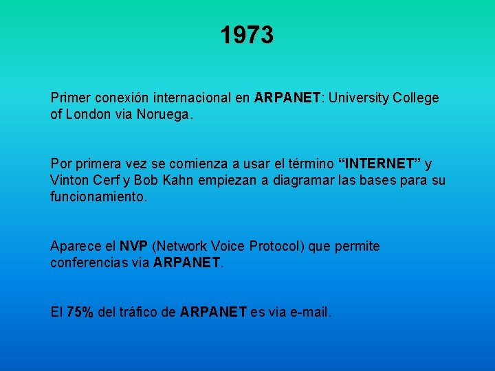 1973 Primer conexión internacional en ARPANET: University College of London via Noruega. Por primera