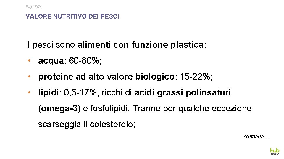 Pag. 207/1 VALORE NUTRITIVO DEI PESCI I pesci sono alimenti con funzione plastica: •